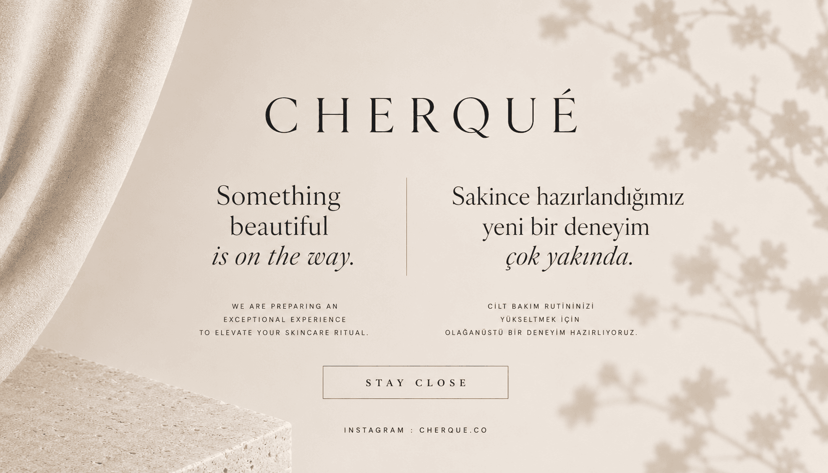 CHERQUÉ — Something beautiful is on the way. Çok yakında.